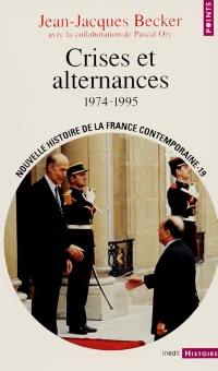 Nouvelle histoire de la France contemporaine. Vol. 19. Crises et alternances : 1974-1995