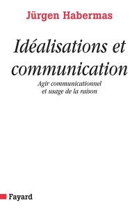 Idéalisations et communication : agir communicationnel et usage de la raison