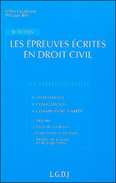 Les épreuves écrites en droit civil : dissertation, consultation, commentaire d'arrêt : résumé, note de synthèse, commentaire de texte, rédaction d'actes et de jugements, méthodes et modèles