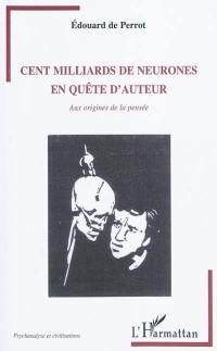 Cent milliards de neurones en quête d'auteur : aux origines de la pensée