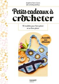 Petits cadeaux à crocheter : 10 modèles pour faire plaisir et se faire plaisir