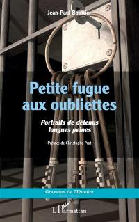 Petite fugue aux oubliettes : portraits de détenus longues peines