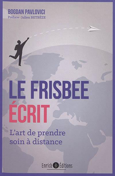 Le frisbee écrit : l'art de prendre soin à distance