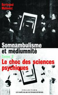 Somnambulisme et médiumnité. Vol. 2. Le choc des sciences psychiques