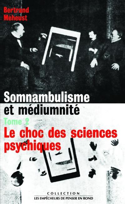 Somnambulisme et médiumnité. Vol. 2. Le choc des sciences psychiques