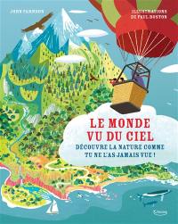 Le monde vu du ciel : découvre la nature comme tu ne l'as jamais vue !