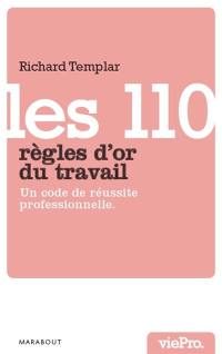 Les 110 règles d'or du travail : un code de réussite professionnelle