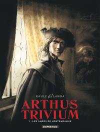 Arthus Trivium. Vol. 1. Les anges de Nostradamus