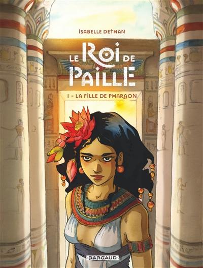 Le roi de paille. Vol. 1. La fille du pharaon