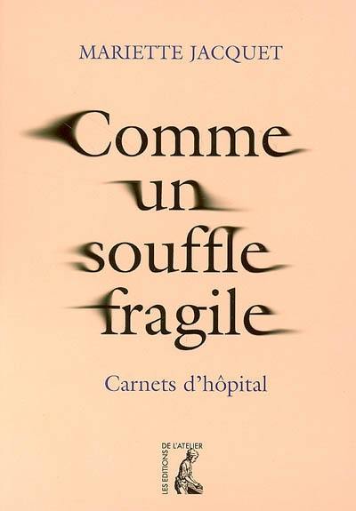 Comme un souffle fragile : carnets d'hôpital