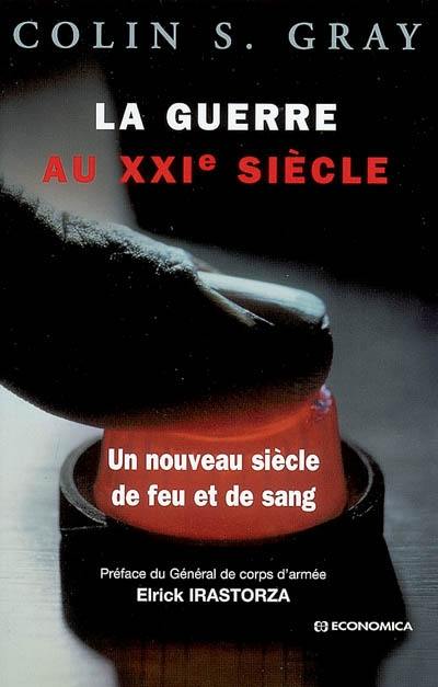 La guerre au XXIe siècle : un nouveau siècle de feu et de sang