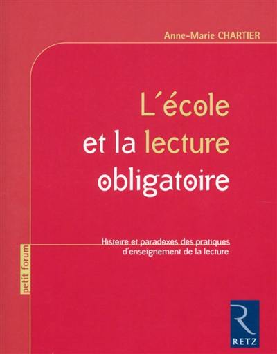 L'école et la lecture obligatoire : histoire et paradoxes des pratiques d'enseignement de la lecture