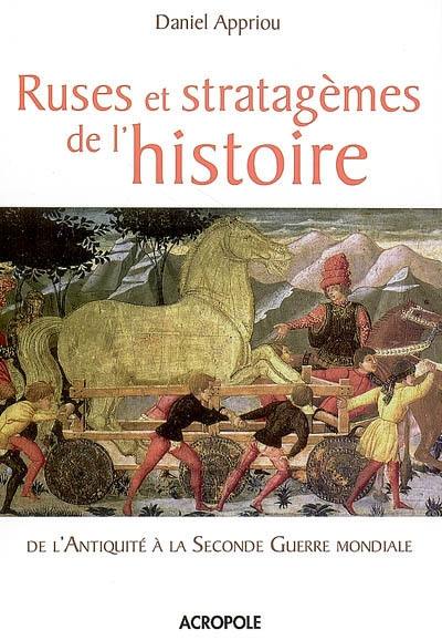 Ruses et stratagèmes de l'histoire : de l'Antiquité à la Seconde Guerre mondiale