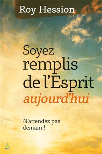 Soyez remplis de l'Esprit aujourd'hui : n'attendez pas demain !