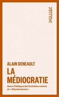 La médiocratie : Avec Politique de l'extrême centre et Gouvernance