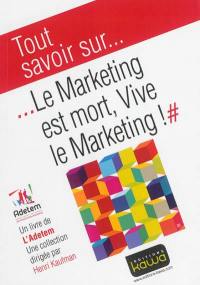 Le marketing est mort, vive le marketing !