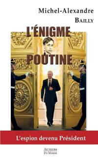 L'énigme Poutine : l'espion devenu président