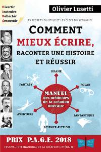 Comment mieux écrire, raconter une histoire et réussir sa fantasy, son drame... : manuel des méthodes de la création littéraire