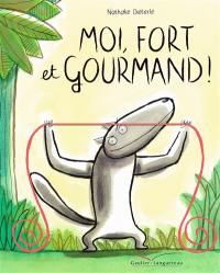 Moi, fort et gourmand !