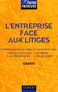 L'entreprise face aux litiges : comment prévenir et régler un contentieux avec une autre entreprise, une administration, ses clients, son personnel