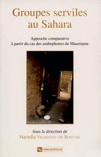 Groupes serviles au Sahara : approche comparative à partir du cas des arabophones de Mauritanie