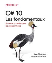 C# 10 : les fondamentaux : un guide quotidien pour les programmeurs