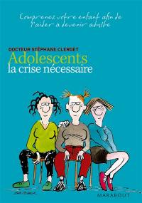 Adolescents, la crise nécessaire : comprenez votre enfant afin de l'aider à devenir adulte