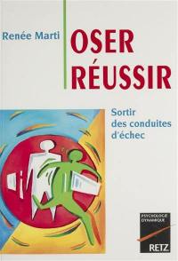 Oser réussir : sortir des conduites d'échec