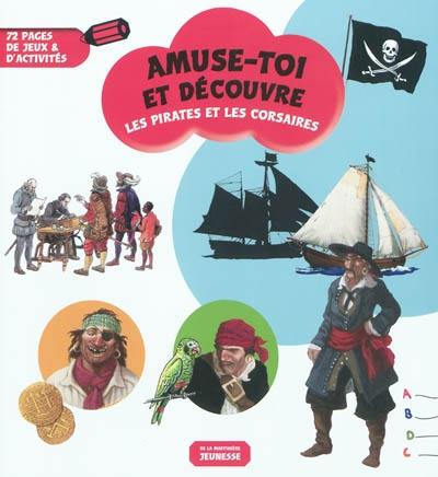 Les pirates et les corsaires : 72 pages de jeux & d'activités