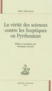 La vérité des sciences contre les sceptiques ou pyrrhoniens