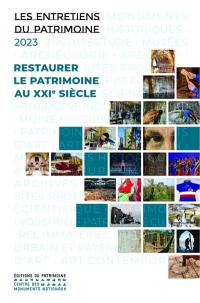 Restaurer le patrimoine au XXIe siècle : actes du colloque organisé par la direction générale des patrimoines et de l'architecture les 28, 29 et 30 novembre 2023 au musée du Quai-Branly-Jacques Chirac