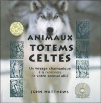 Animaux totems celtes : un voyage chamanique à la rencontre de votre animal allié