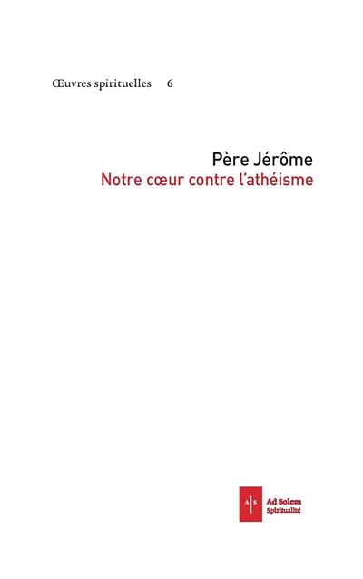 Oeuvres spirituelles. Vol. 6. Notre coeur contre l'athéisme