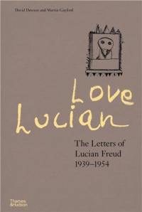 Love Lucian The Letters of Lucian Freud 1939-1954