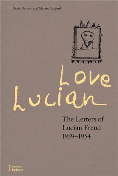 Love Lucian The Letters of Lucian Freud 1939-1954