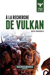 L'éveil de la bête. Vol. 7. A la recherche de Vulkan