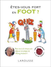 Êtes-vous fort en foot ? : êtes-vous sûr de pouvoir déjouer les pièges de Thierry Roland ?