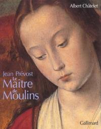 Le maître de Moulins : Jean Prévost