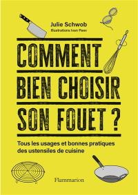 Comment bien choisir son fouet ? : tous les usages et bonnes pratiques des ustensiles de cuisine