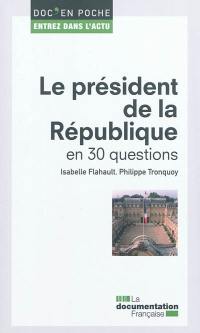 Le président de la République : en 30 questions