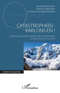 Catastrophe(s) : parlons-en ! : approche pluridisciplinaire des catastrophes, de Hiroshima au Covid-19