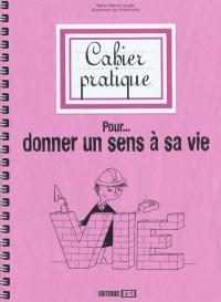 Cahier pratique pour donner un sens à sa vie