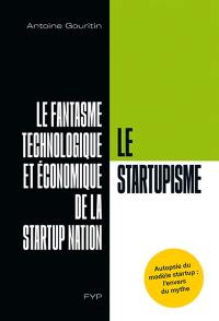 Le startupisme : le fantasme technologique et économique de la startup nation