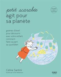 Petit scarabée agit pour sa planète : graines d'éveil pour découvrir avec votre enfant comment faire sa part au quotidien