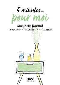 5 minutes... pour moi : mon petit journal pour prendre soin de ma santé