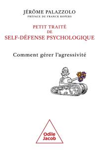 Petit traité de self-défense psychologique : comment gérer l'agressivité