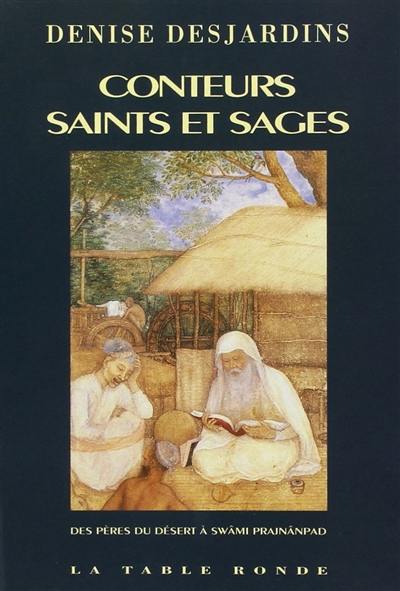 Conteurs, saints et sages : des pères du désert à Swâmi Prajnânpad