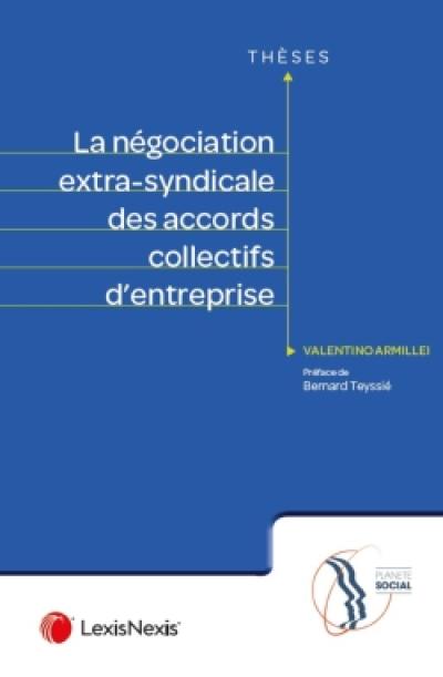 La négociation extra-syndicale des accords collectifs d'entreprise : essai sur l'expression de la volonté de la partie salariale