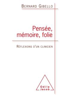 Pensée, mémoire, folie : réflexions d'un clinicien