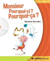 Monsieur Pourquoi-ci ? Pourquoi-ça ?